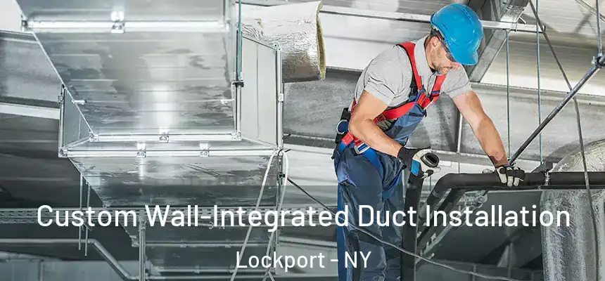  Custom Wall-Integrated Duct Installation Lockport - NY