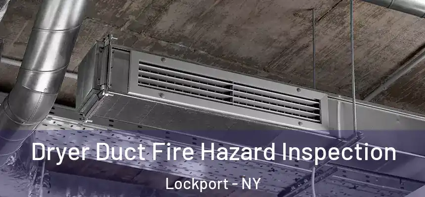  Dryer Duct Fire Hazard Inspection Lockport - NY